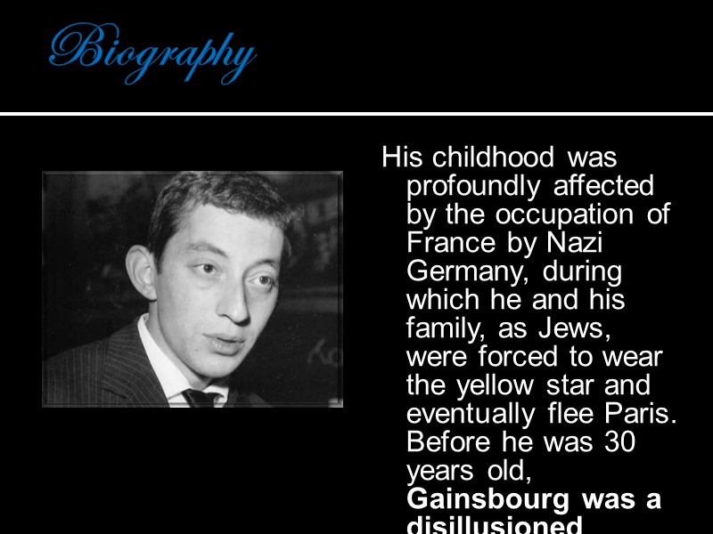 Biography His childhood was profoundly affected by the occupation of France by Nazi Germany,